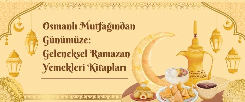Osmanlı Mutfağından Günümüze: Geleneksel Ramazan Yemekleri Kitapları